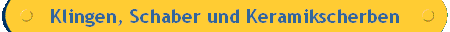 Klingen, Schaber und Keramikscherben